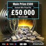 £50,000 INSTANT WIN PRIZE POT + £500 MAIN PRIZE